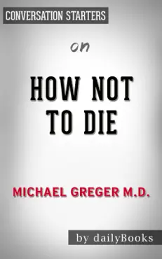 how not to die: discover the foods scientifically proven to prevent and reverse disease by michael greger m.d.: conversation starters imagen de la portada del libro