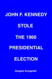 John F. Kennedy Stole the 1960 Presidential Election synopsis, comments
