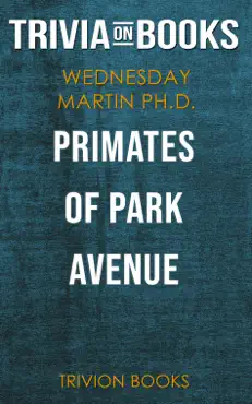 primates of park avenue: a memoir by wednesday martin (trivia-on-books) book cover image