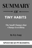 Summary Of Tiny Habits By B.J. Fogg The Small Changes that Change Everything synopsis, comments