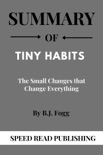 Summary Of Tiny Habits By B.J. Fogg The Small Changes that Change Everything
