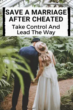 save a marriage after cheated: take control and lead the way imagen de la portada del libro
