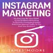 Instagram Marketing: An East Step By Step Guide To Social Media Marketing To Become Instagram Famous And Drive Massive Traffic To You And Your Business sinopsis y comentarios