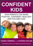 Confident Kids: How Parents Can Raise Positive, Confident, Resilient and Focused Kids sinopsis y comentarios