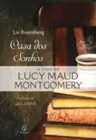Casa dos sonhos: a vida de Lucy Maud Montgomery sinopsis y comentarios