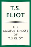 The Complete Plays of T. S. Eliot synopsis, comments