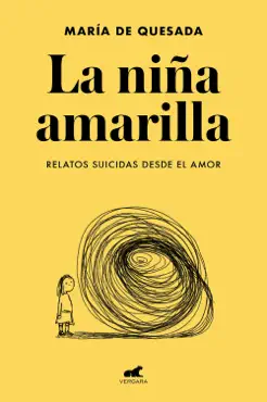 la niña amarilla: el libro de relatos suicidas desde el amor imagen de la portada del libro
