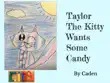Taylor the Kitty Wants Some Candy synopsis, comments