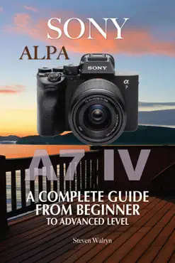 sony alpha a7 iv a complete guide from beginner to advanced level book cover image