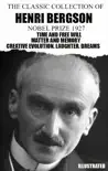 The Classic Collection of Henri Bergson. Nobel Prize 1927. Illustrated synopsis, comments