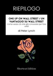 RIEPILOGO - One Up On Wall Street / Un vantaggio su Wall Street: Come usare ciò che già conoscete per fare soldi di Peter Lynch sinopsis y comentarios