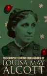 The Complete Christmas Books of Louisa May Alcott synopsis, comments