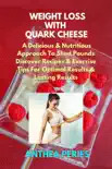 Weight Loss with Quark Cheese: A Delicious & Nutritious Approach to Shed Pounds. Discover Recipes & Exercise Tips for Optimal Results and Lasting Wellness sinopsis y comentarios