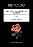 RIEPILOGO - 5 AM Club / Club delle 5 del mattino: Il libro Own Your Morning. Eleva la tua vita di Robin Sharma sinopsis y comentarios