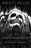 The Astral Wanderer and the Sea of Dreams synopsis, comments
