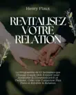 Revitalisez Votre Relation: Le Programme de 12 Semaines que Chaque Couple Doit Essayer pour Améliorer la Communication et l'Intimité, Créer une Connexion Plus Forte et Rétablir la Relation sinopsis y comentarios