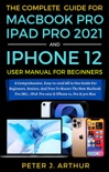 The Complete User Guide For M1 Macbook Pro, iPad Pro 2021 And iPhone 12 Pro, Pro Max e-book