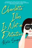 Charlotte Illes Is Not a Detective synopsis, comments