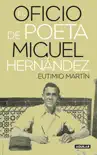 El oficio de poeta. Miguel Hernández sinopsis y comentarios