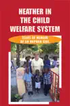 Heather In The Child Welfare System: Tears Of Memoir Of An Orphan Girl sinopsis y comentarios