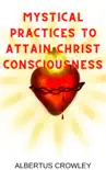 Mystical Practices to Attain Christ Consciousness synopsis, comments