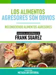 Los Alimentos Agresores Son Obvios - Basado En Las Enseñanzas De Frank Suarez sinopsis y comentarios