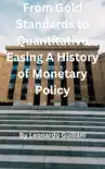 From Gold Standards to Quantitative Easing A History of Monetary Policy synopsis, comments