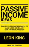Passive Income Ideas: Discover 13 Business Models to Make More Money and Gain Financial Freedom book summary, reviews and download
