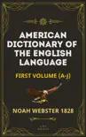 Noah Webster's 1828 American Dictionary of the English Language (Part One, A-J) - The Original 1928 Dictionary Plus Revisions and Expansions book summary, reviews and download