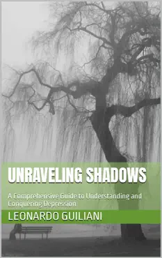 unraveling shadows a comprehensive guide to understanding and conquering depression book cover image