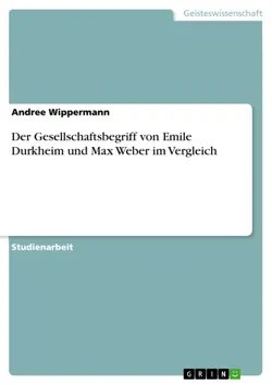 der gesellschaftsbegriff von emile durkheim und max weber im vergleich book cover image