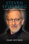 Steven Spielberg A Short Unauthorized Biography synopsis, comments