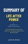Summary of Life After Power by Jared Cohen: Seven Presidents and Their Search for Purpose Beyond the White House sinopsis y comentarios