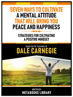 seven ways to cultivate a mental attitude that will bring you peace and happiness - based on the teachings of dale carnegie imagen de la portada del libro