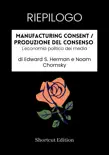 RIEPILOGO - Manufacturing Consent / Produzione del consenso: L'economia politica dei media di Edward S. Herman e Noam Chomsky sinopsis y comentarios