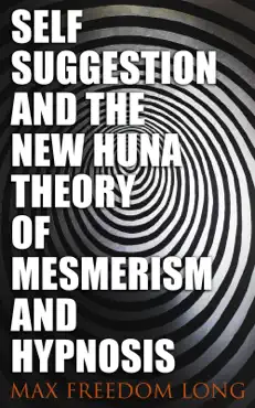 self-suggestion and the new huna theory of mesmerism and hypnosis book cover image