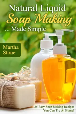 natural liquid soap making... made simple: 25 easy soap making recipes you can try at home! book cover image