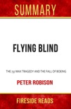 Flying Blind: The 737 MAX Tragedy and the Fall of Boeing by Peter Robison: Summary by Fireside Reads book summary, reviews and downlod