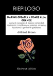 RIEPILOGO - Daring Greatly / Osare alla grande: come il coraggio di essere vulnerabili trasforma il modo in cui viviamo, amiamo, facciamo i genitori e guidiamo di Brené Brown sinopsis y comentarios