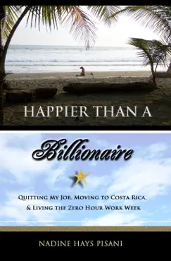 happier than a billionaire: quitting my job, moving to costa rica, & living the zero hour work week book cover image