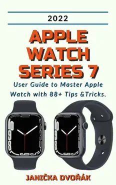 apple watch series 7:2022 user guide to master apple watch with 88+ tips &tricks. book cover image