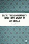 Death, Time and Mortality in the Later Novels of Don DeLillo synopsis, comments
