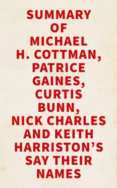 summary of michael h. cottman, patrice gaines, curtis bunn, nick charles and keith harriston's say their names imagen de la portada del libro