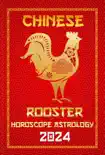 Rooster Chinese Horoscope 2024 synopsis, comments