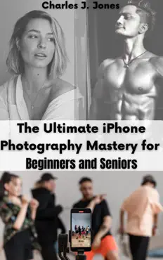 the ultimate iphone photography mastery for beginners and seniors book cover image