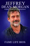Jeffrey Dean Morgan A Short Unauthorized Biography synopsis, comments