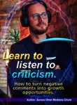 Learn to listen to criticism. How to turn negative comments into growth opportunities. synopsis, comments