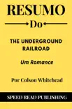 Resumo Do The Underground Railroad Por Colson Whitehead Um Romance sinopsis y comentarios