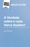 A Verdade sobre o caso Harry Quebert de Joël Dicker (Análise do livro) sinopsis y comentarios