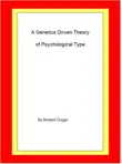 A Genetics Driven Theory of Psychological Type synopsis, comments